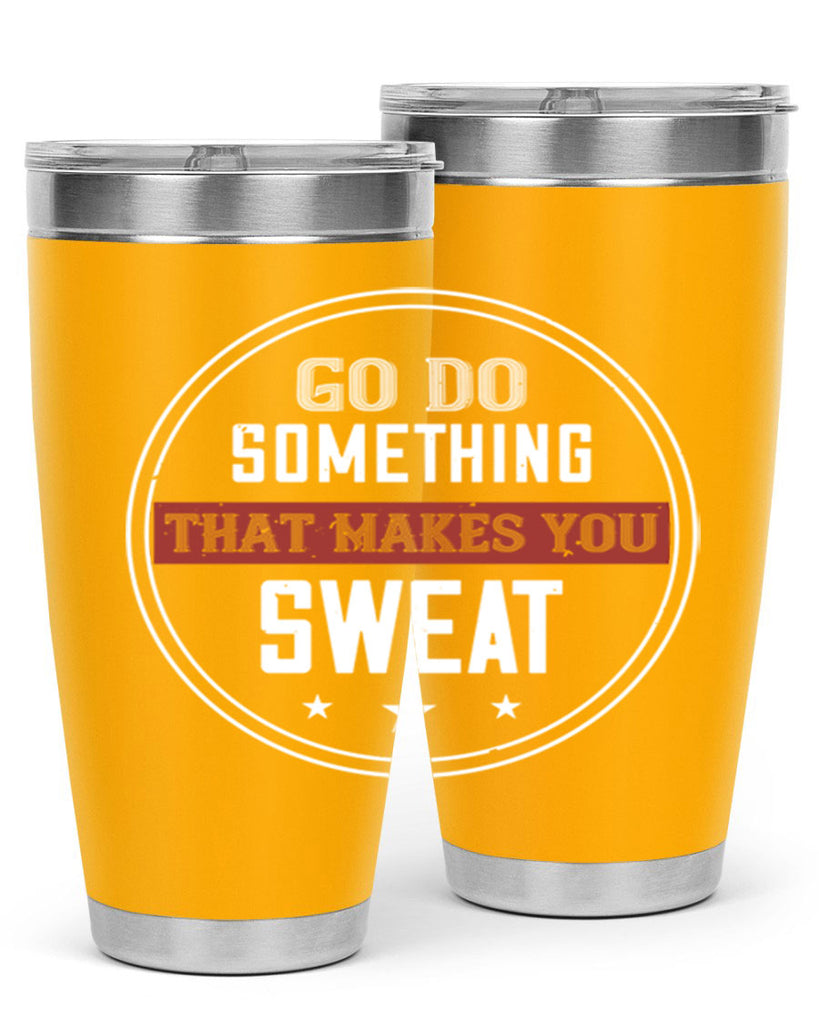go do something that makes you sweat 10#- gym- Tumbler