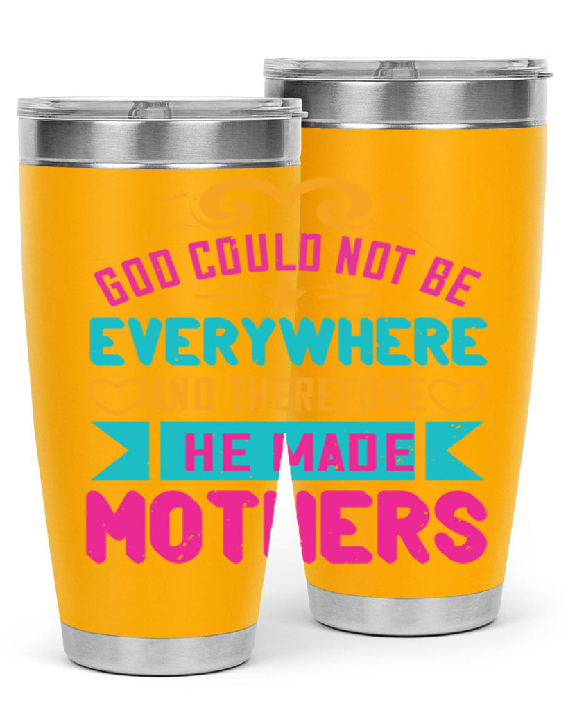 god could not be everywhere and therefore he made mothers 176#- mom- Tumbler