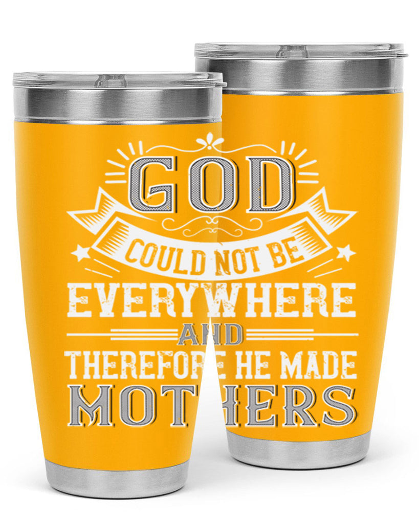 god could not be everywhere and therefore he made mothers 177#- mom- Tumbler