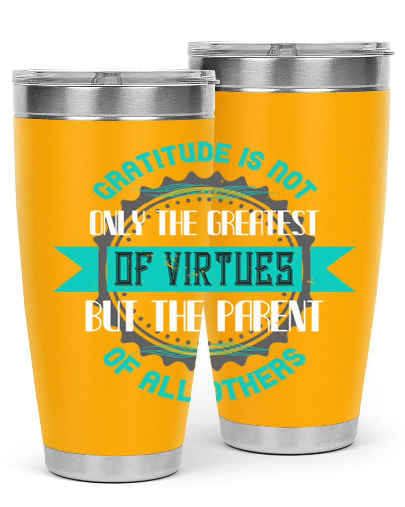 gratitude is not only the greatest of virtues but the parent of all others 39#- thanksgiving- Tumbler
