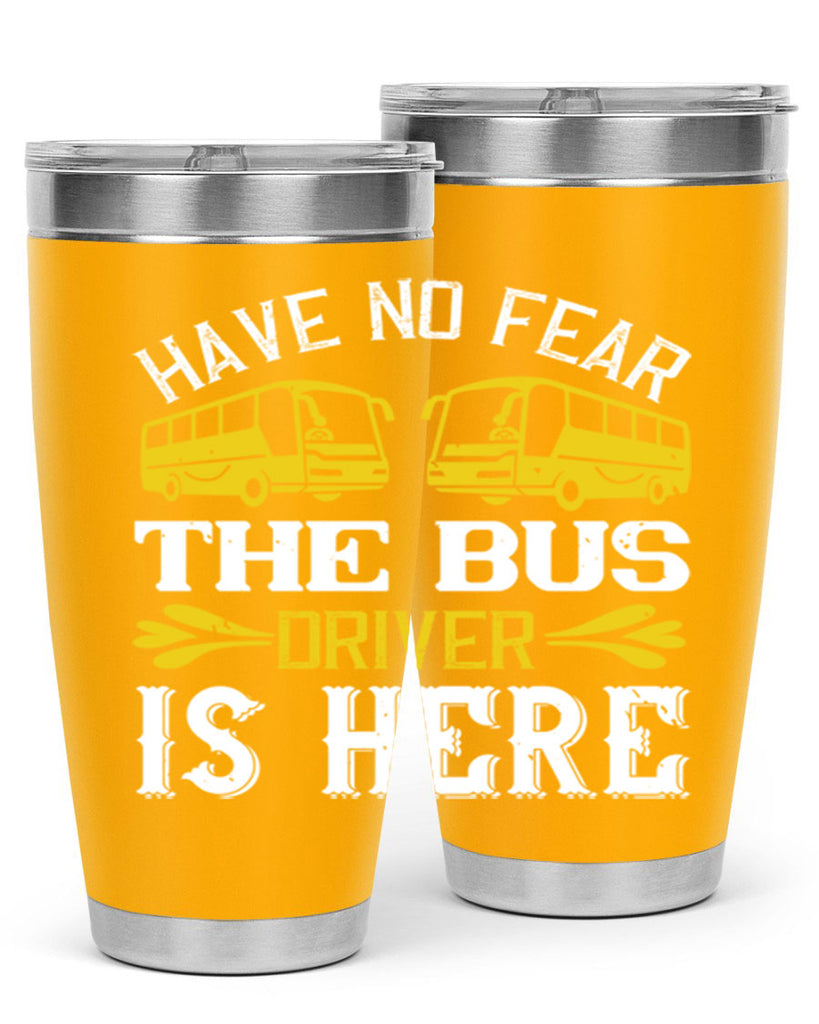 have no fear the bus driver is here Style 35#- bus driver- tumbler