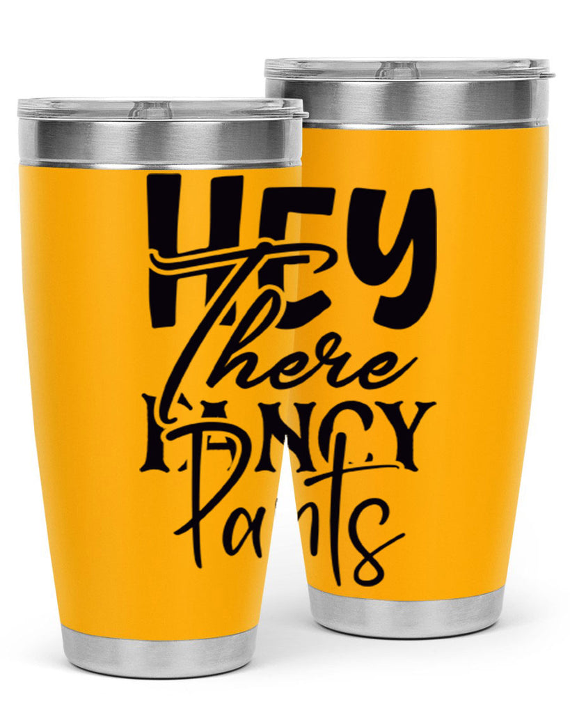 hey there fancy pants 71#- home- Tumbler