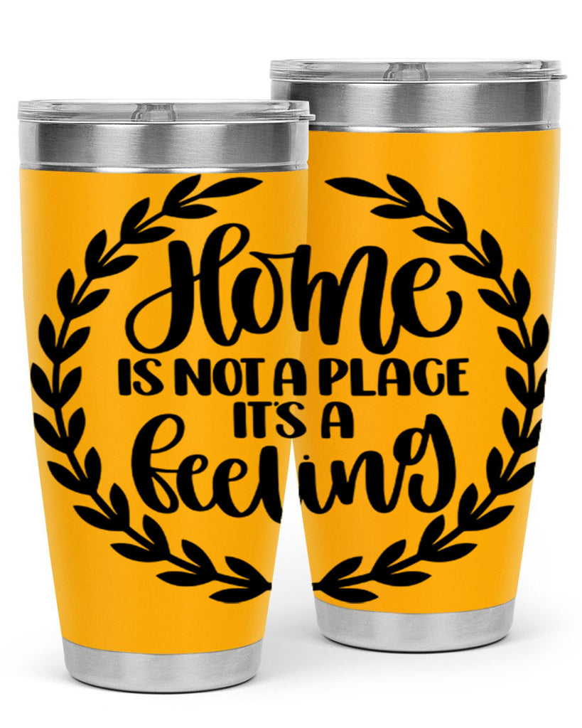 home is not a place its a feeling 15#- home- Tumbler