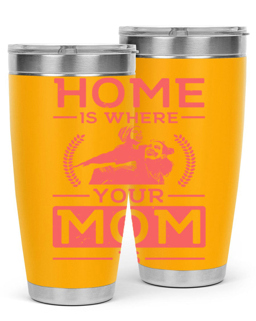 home is where your mom is 74#- mothers day- Tumbler