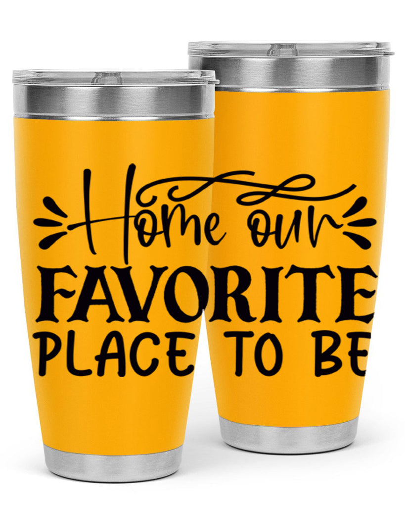 home our favorite place to be 68#- home- Tumbler