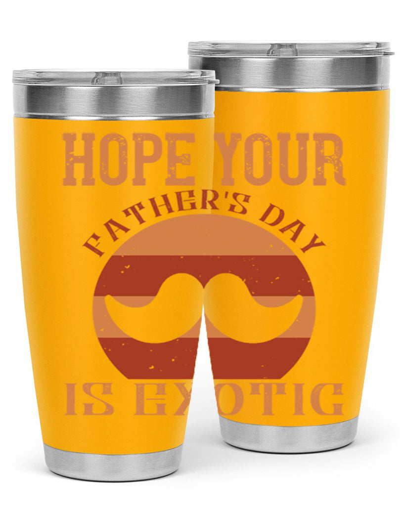 hope your fathers day is exotic 204#- fathers day- Tumbler