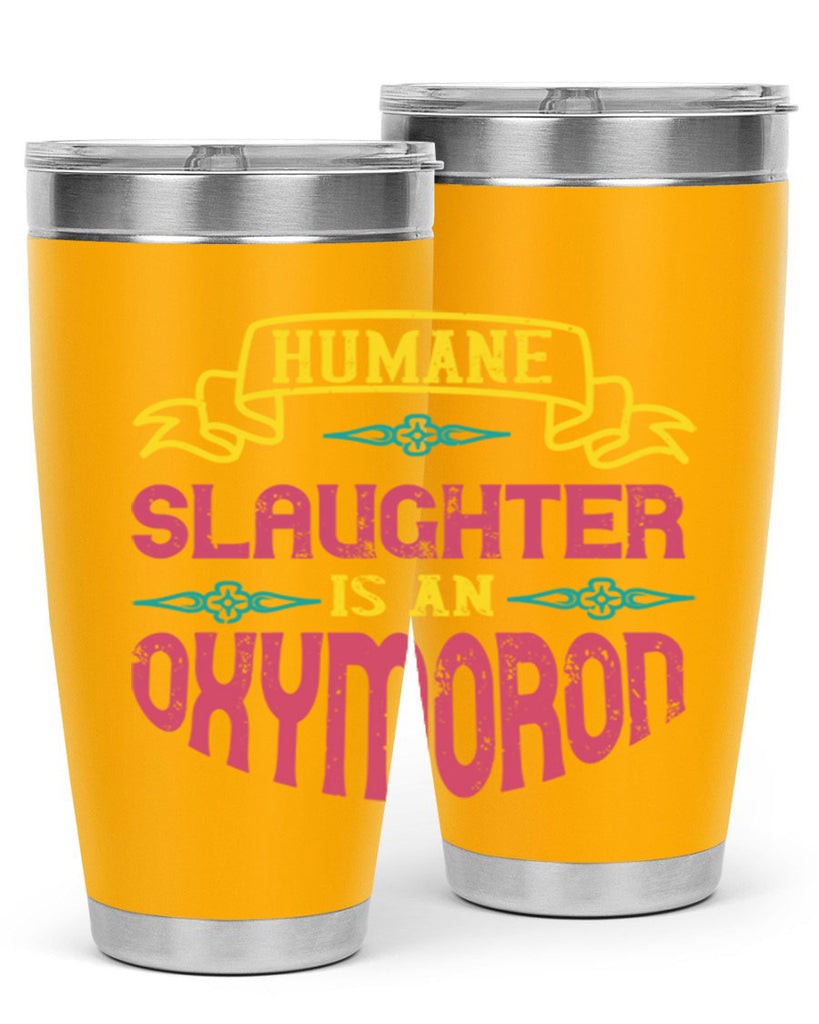 humane slaughter is an oxymoron 134#- vegan- Tumbler