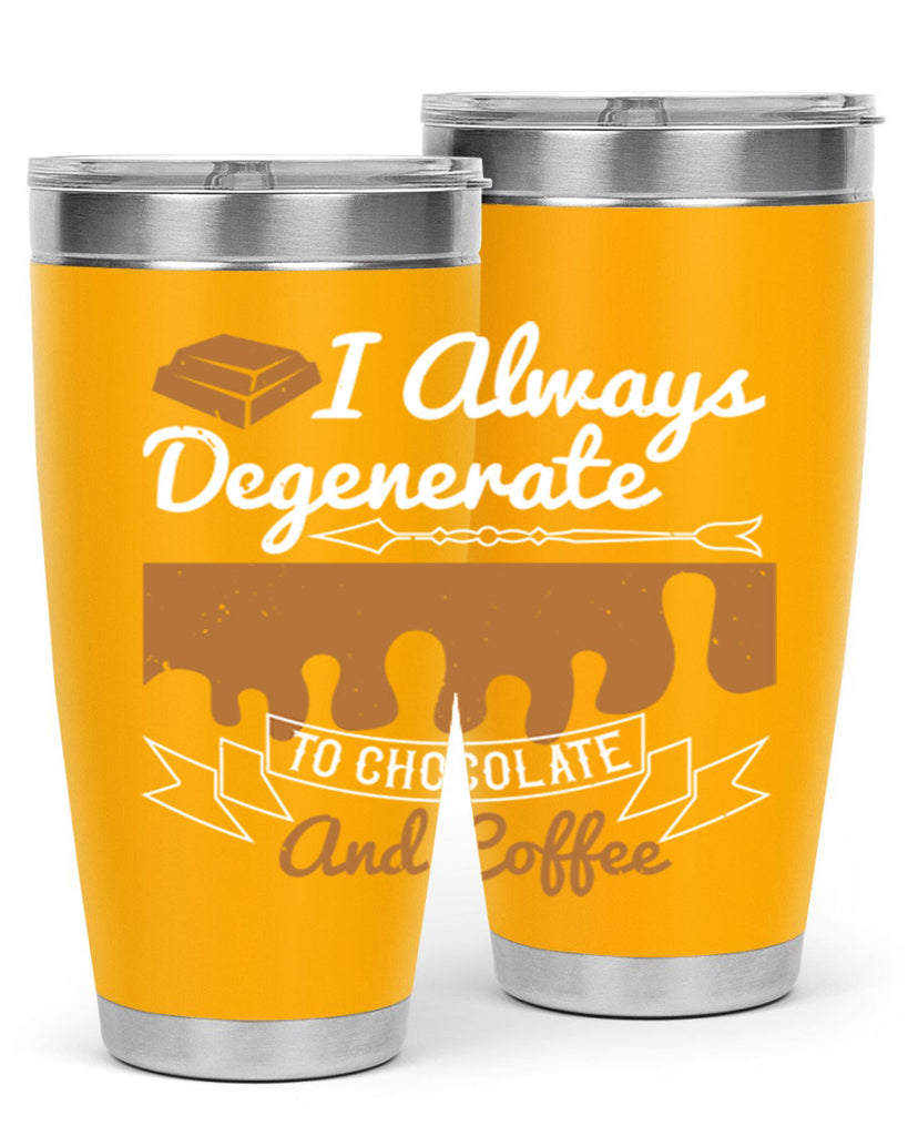 i always degenerate to chocolate and coffee 38#- chocolate- Tumbler