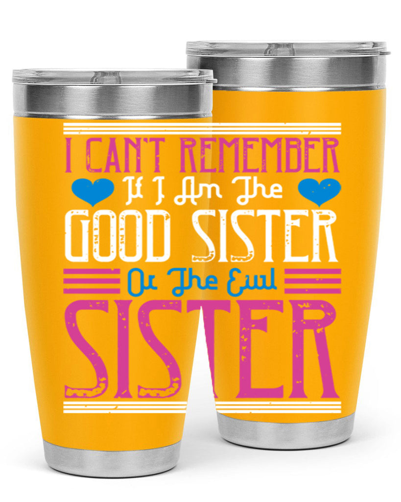 i can’t remember if i am the good sister or the evil sister 23#- sister- Tumbler