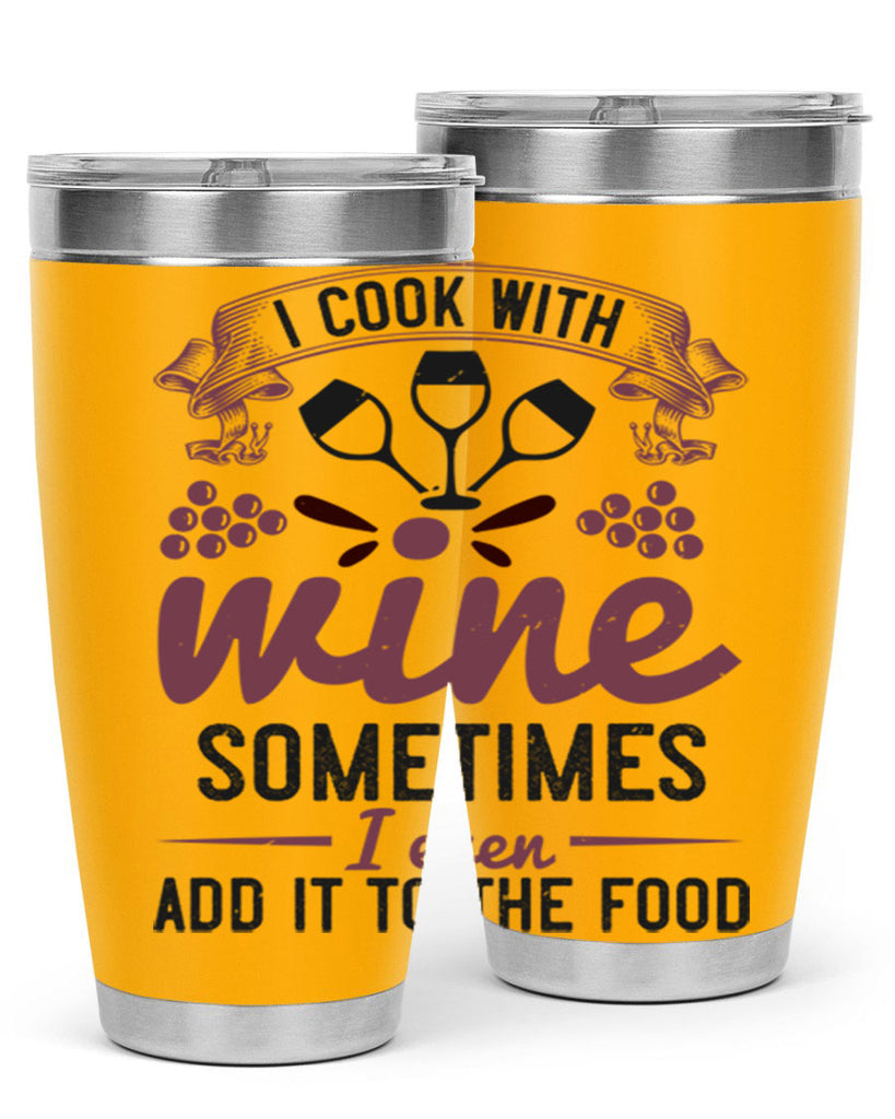 i cook with wine sometimes i even add it to the food 215#- wine- Tumbler