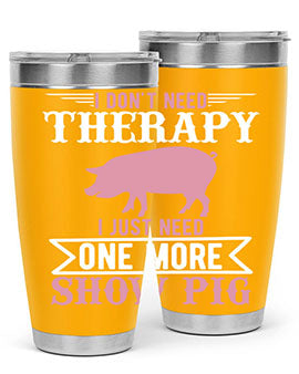 i dont need therapy i just need one more show more Style 75#- pig- Tumbler