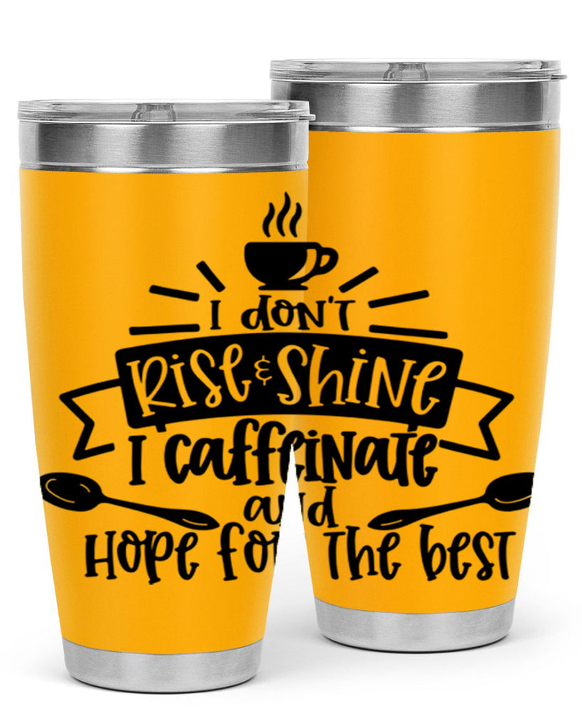 i dont rise shine i caffeinate 109#- coffee- Tumbler