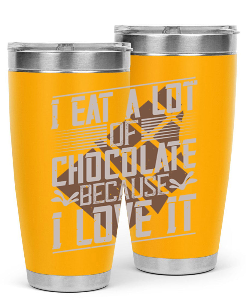 i eat a lot of chocolate because i love it 36#- chocolate- Tumbler