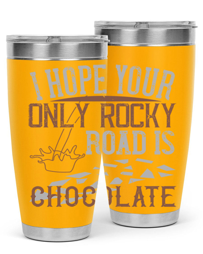 i hope your only rocky road is chocolate 35#- chocolate- Tumbler