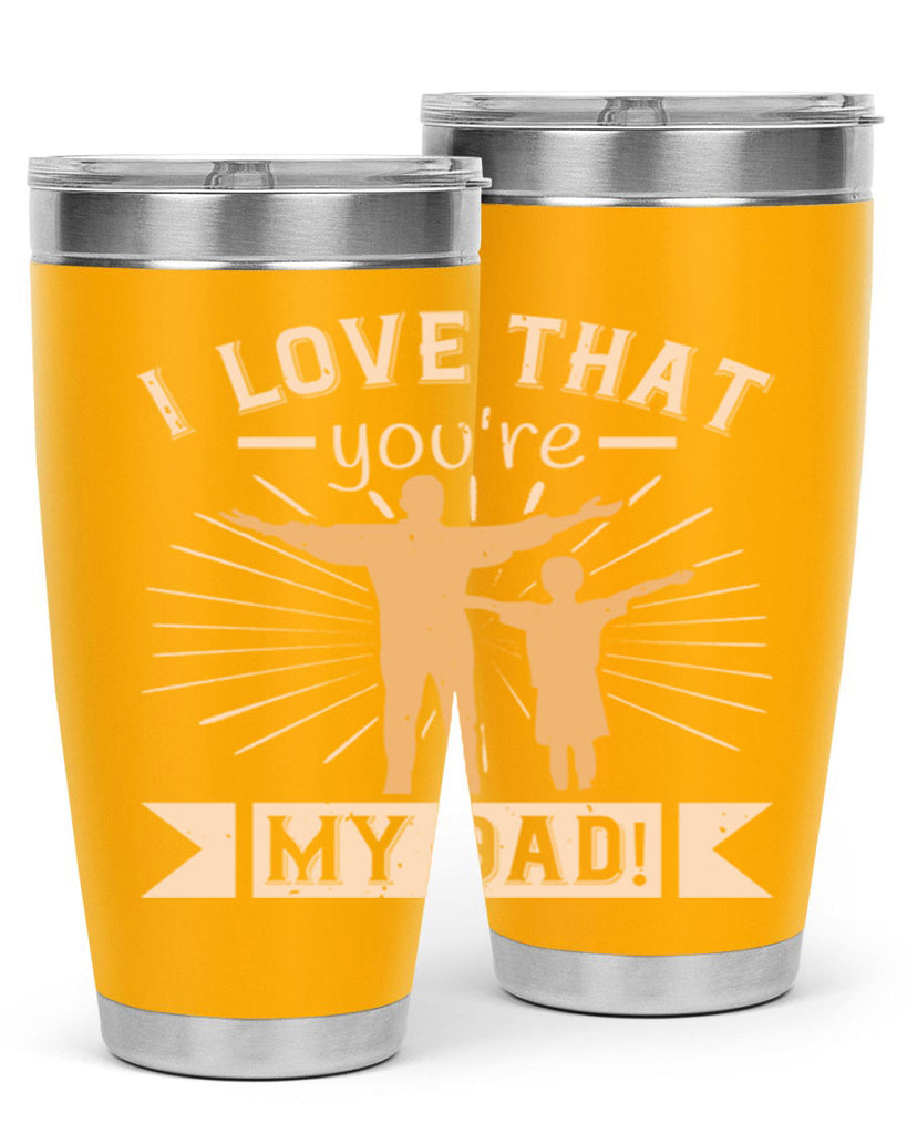 i love that youre my dad 240#- fathers day- Tumbler