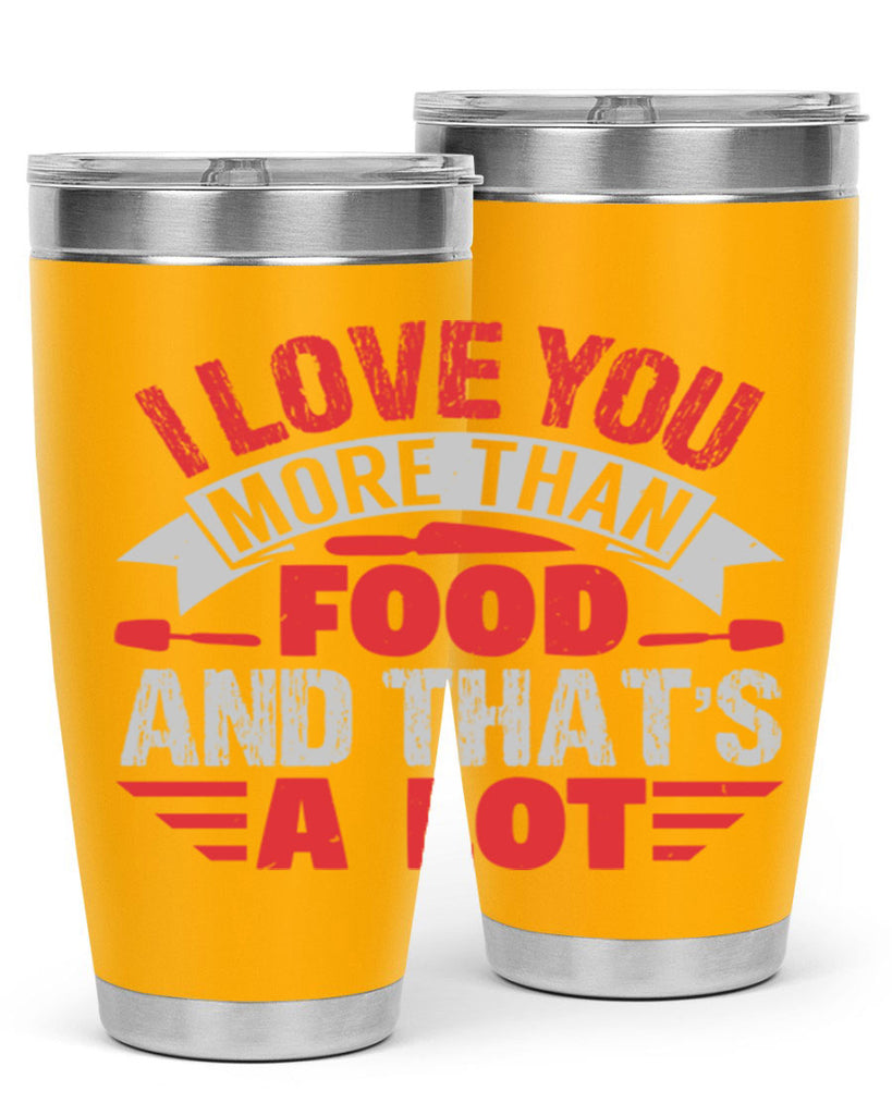 i love you more than food 37#- bbq- Tumbler