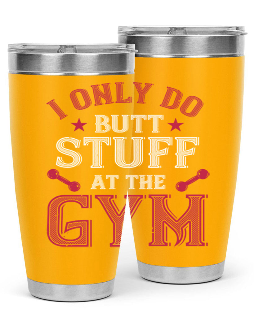 i only do butt stuff at the gym 87#- gym- Tumbler