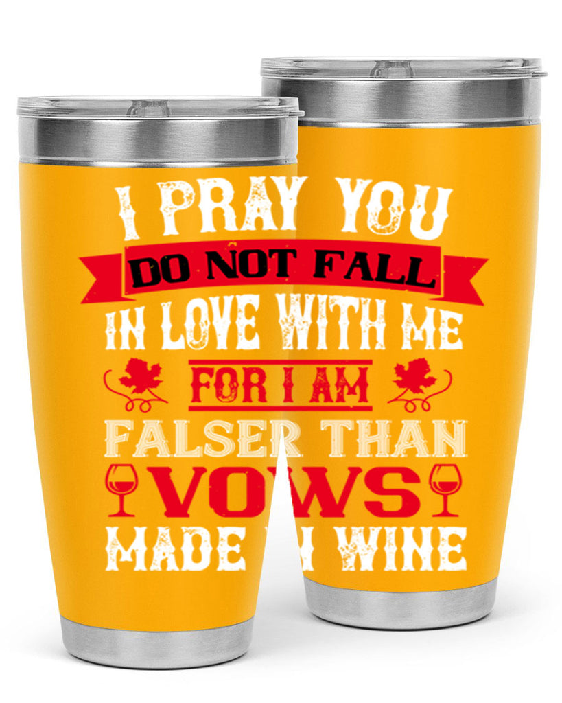 i pray you do not fall in love with me 79#- wine- Tumbler