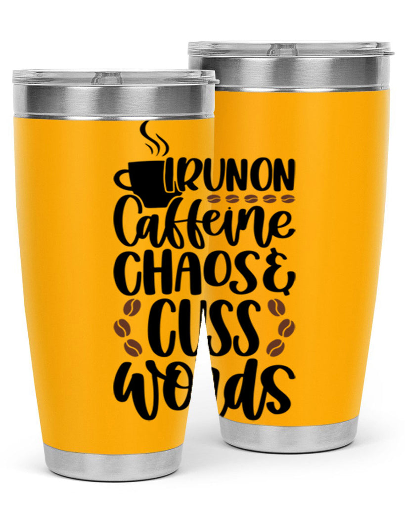 i run on caffeine chaos 99#- coffee- Tumbler