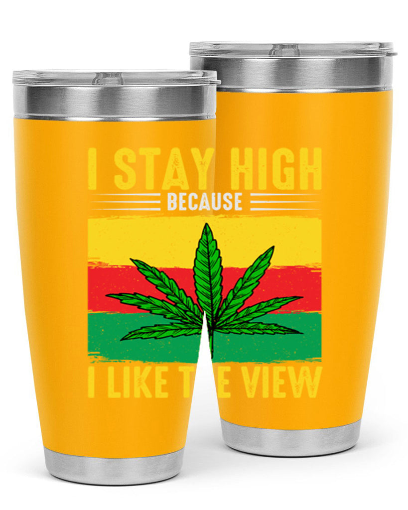 i stay high because i like the view 131#- marijuana- Tumbler