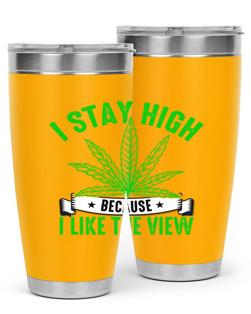 i stay high because i like the view 132#- marijuana- Tumbler