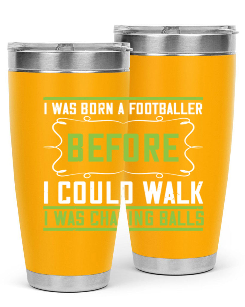 i was born a footballer before i could walk i was chasing balls 53#- walking- Tumbler