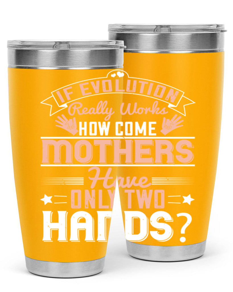 if evolution really works how come mothers have only two hands 148#- mom- Tumbler