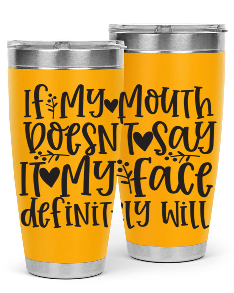 if my mouth doesnt say it my face defini 396#- mom- Tumbler