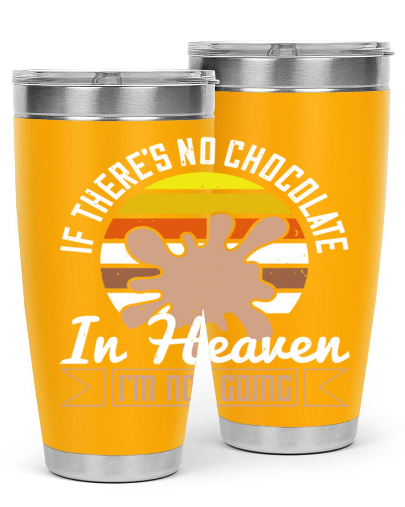 if theres no chocolate in heaven im not going 30#- chocolate- Tumbler