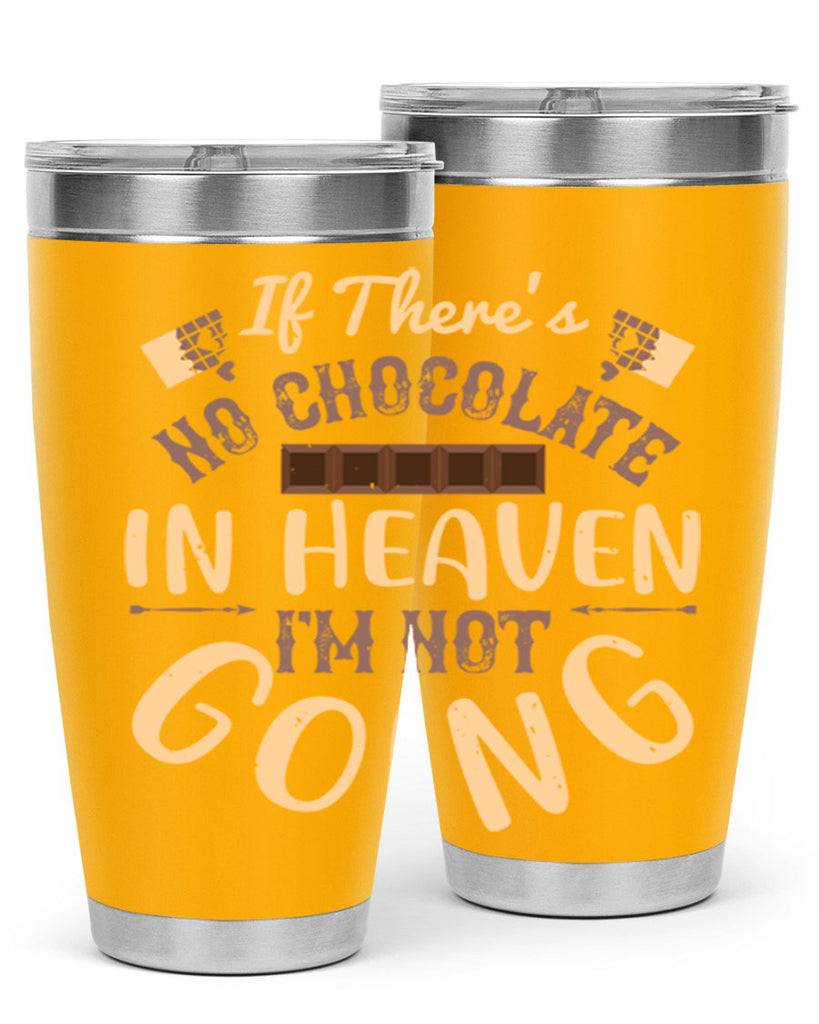 if theres no chocolate in heaven im not going 31#- chocolate- Tumbler