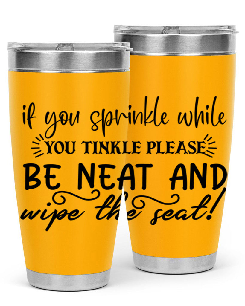 if you sprinkle while you linkle please be neat and wipe the seat 69#- bathroom- Tumbler