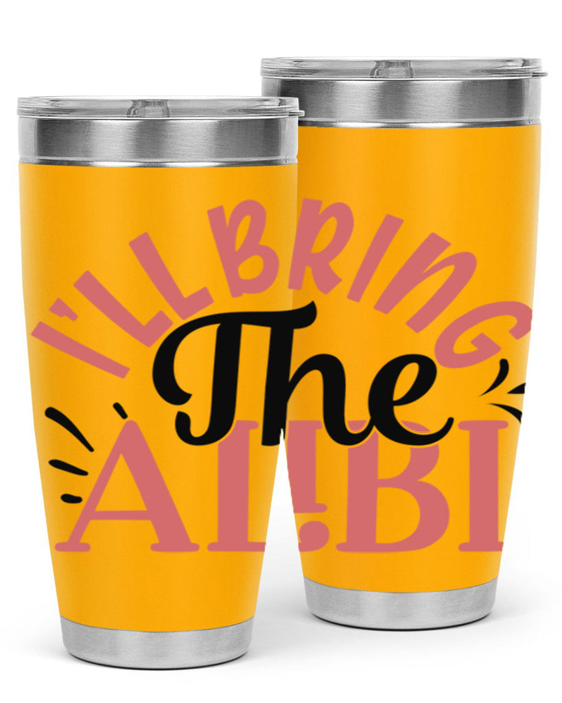 ill bring the alibi Style 51#- Best Friend- Tumbler