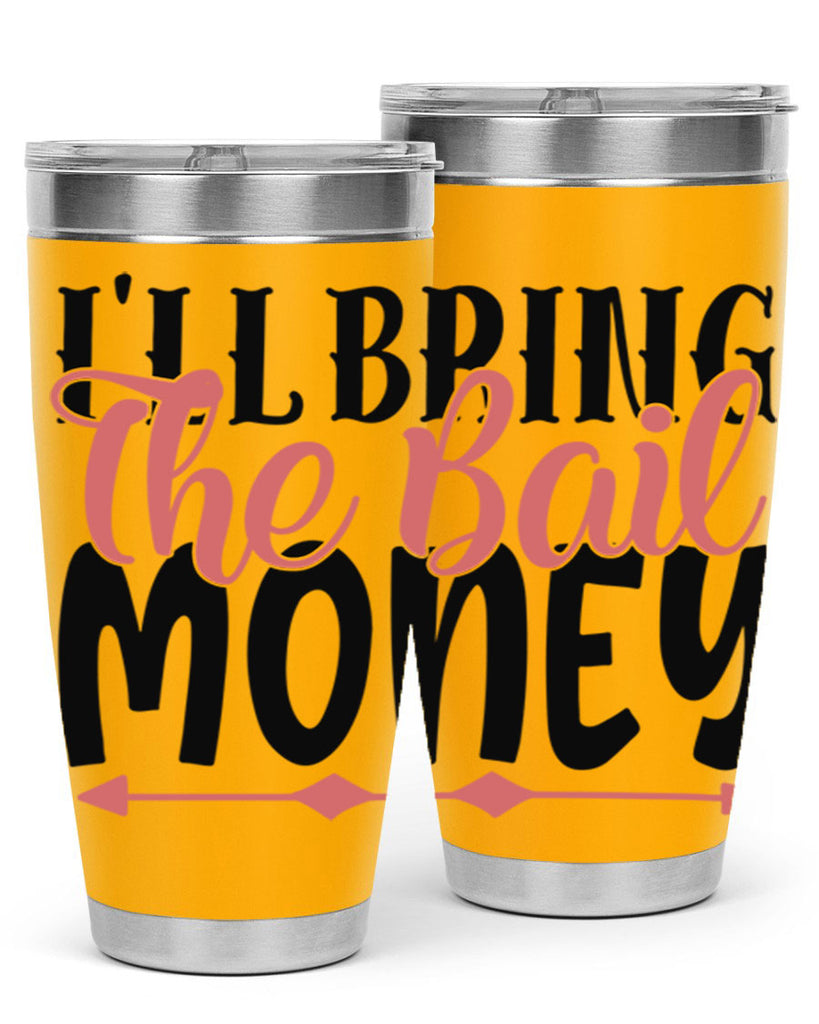 ill bring the bail money Style 49#- Best Friend- Tumbler