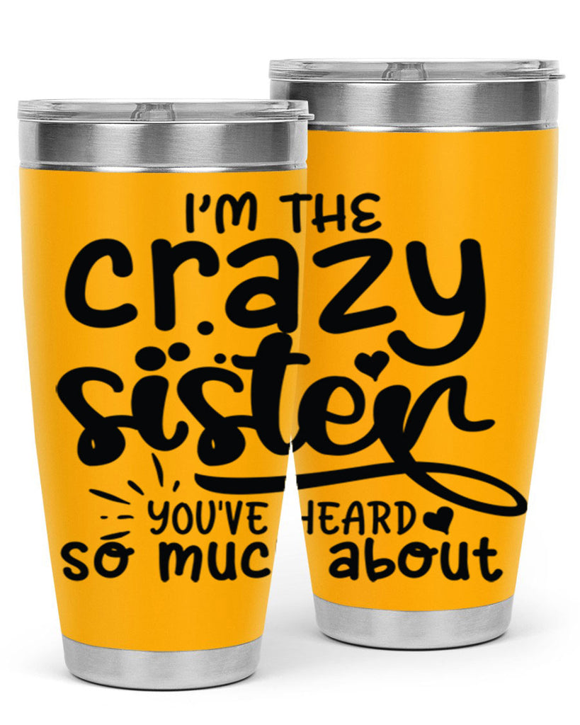 im the crazy sister youve heard so much about 64#- sister- Tumbler