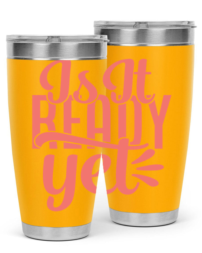 is it ready yet 16#- kitchen- Tumbler