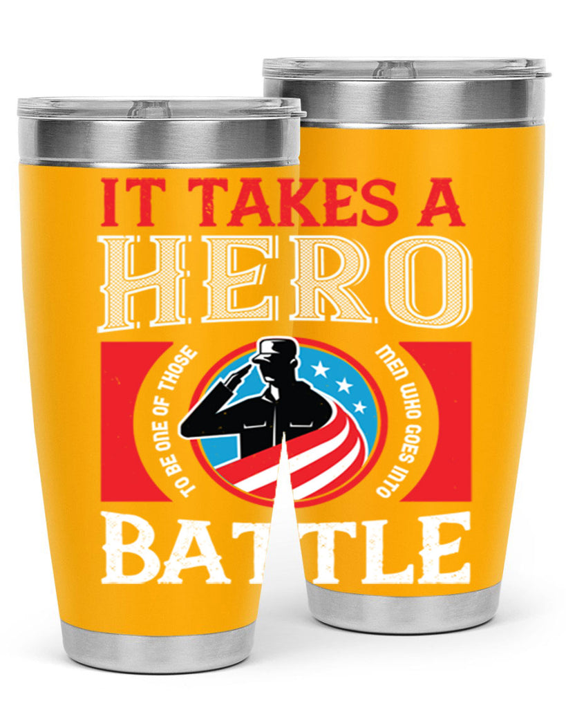 it takes a hero to be one of those men who goes into battle 50#- Veterns Day- Tumbler