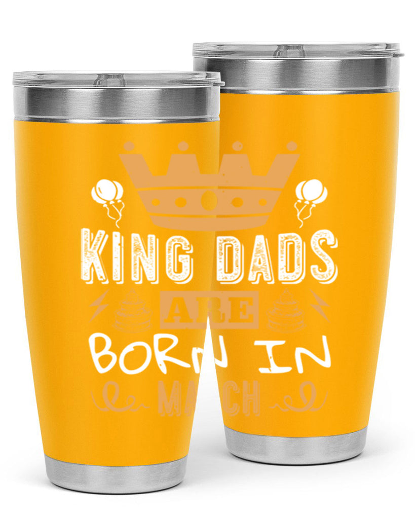 king dads are born in march Style 71#- birthday- tumbler