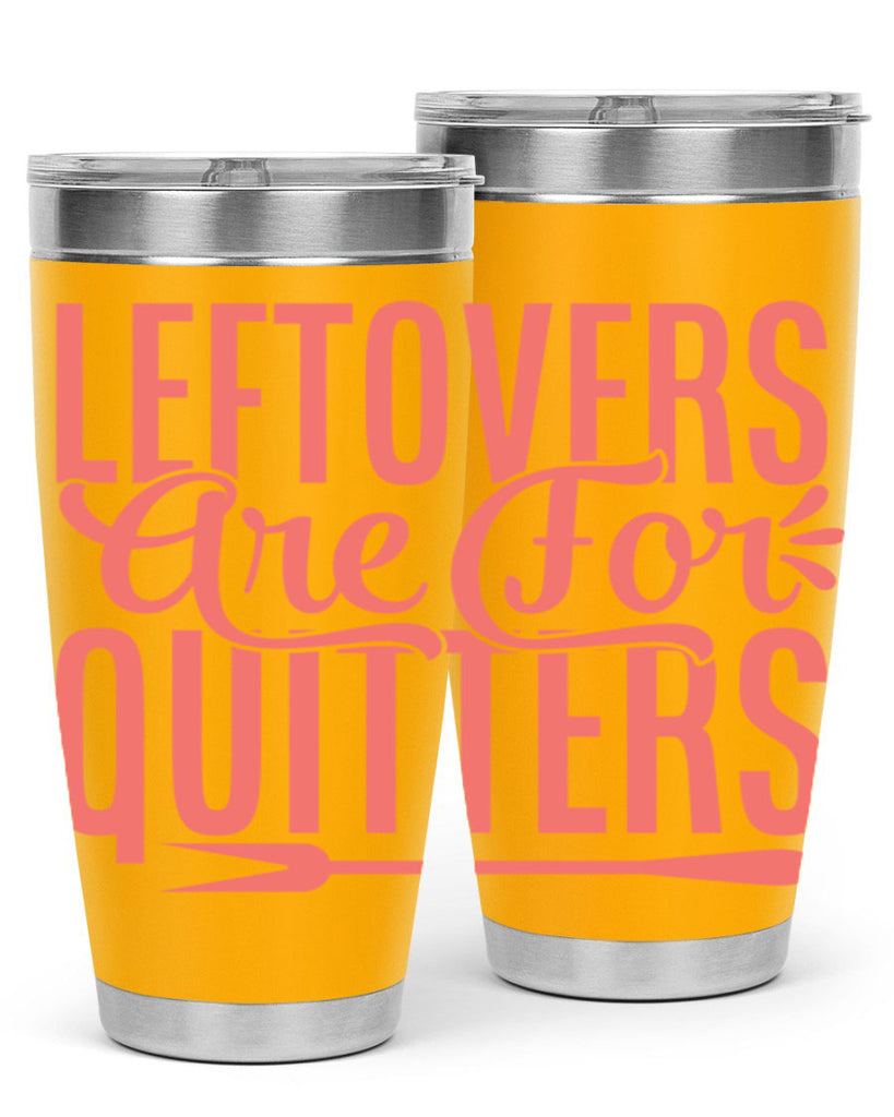 leftovers are for quitters 15#- kitchen- Tumbler