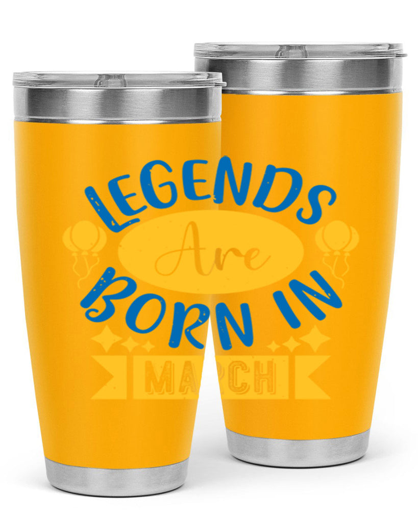 legends are born in march Style 56#- birthday- tumbler