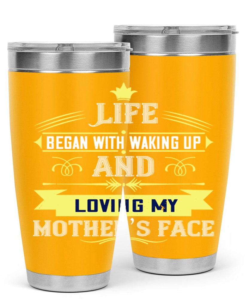 life began with waking up and loving my mother’s face 137#- mom- Tumbler