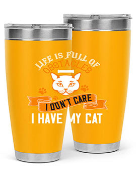 life is full of obstacles idont care ihave my cat Style 66#- cat- Tumbler