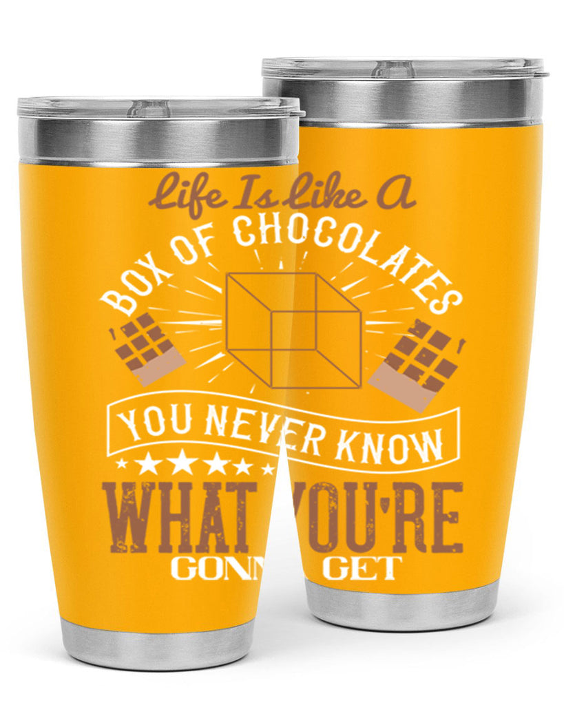 life is like a box of chocolates you never know what youre gonna get 25#- chocolate- Tumbler