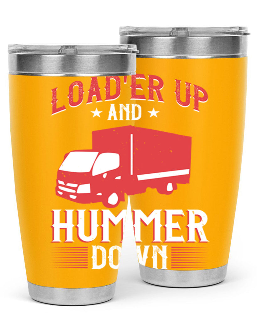 loader up and hummer down Style 32#- truck driver- tumbler