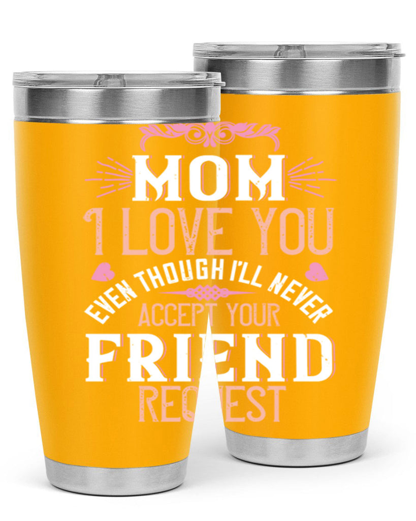 mom i love you even though i’ll never accept your friend request 116#- mom- Tumbler