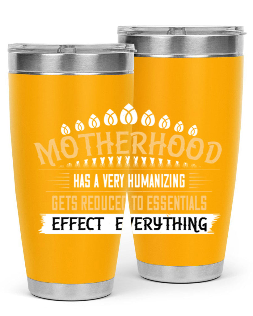 motherhood has a very humanizing effect everything gets reduced to essentials 98#- mom- Tumbler