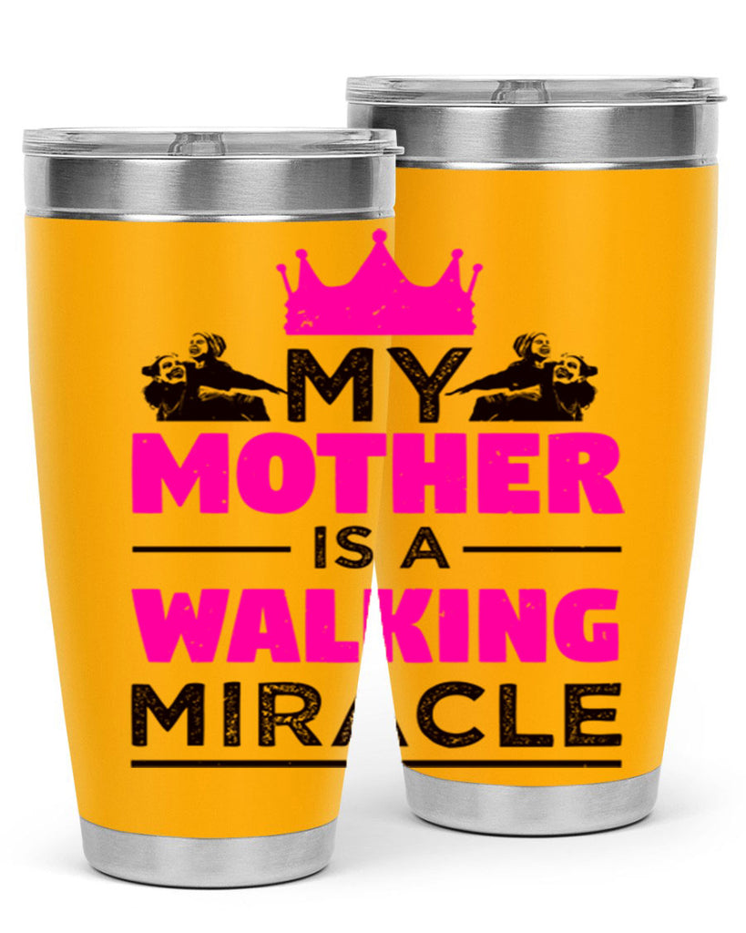 my mother is a walking miracle 38#- mothers day- Tumbler