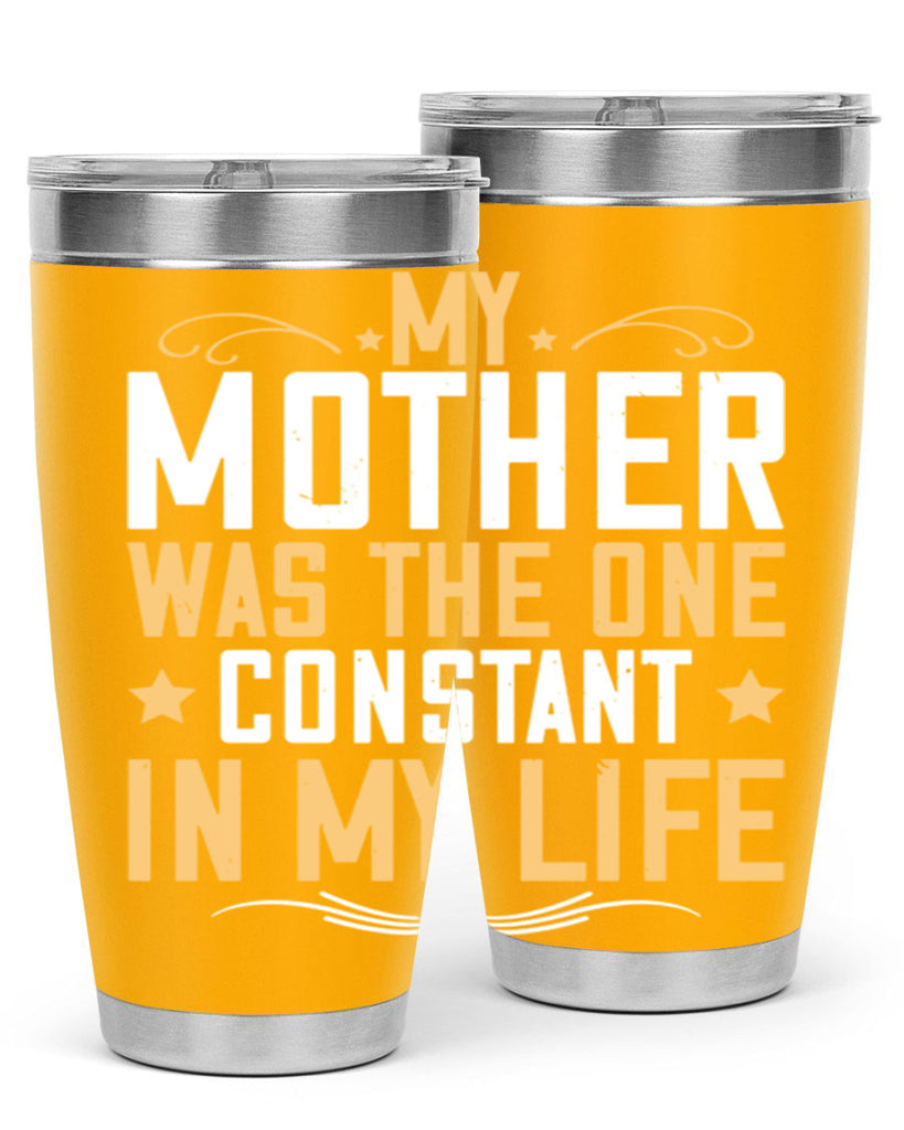 my mother was the one constant in my life 80#- mom- Tumbler