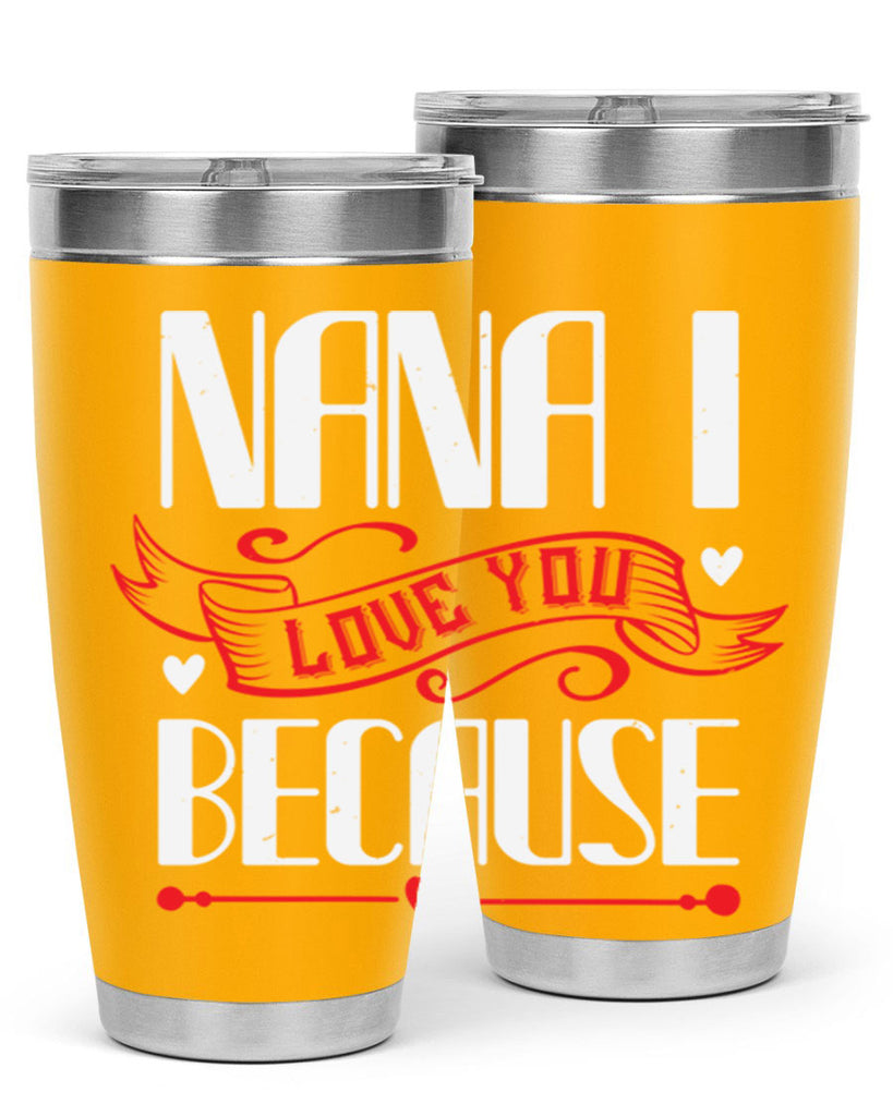 nana i love you because 9#- grandma - nana- Tumbler