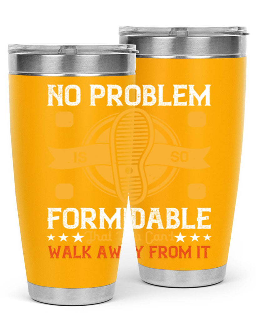 no problem is so formidable that you cant walk away from it 39#- walking- Tumbler