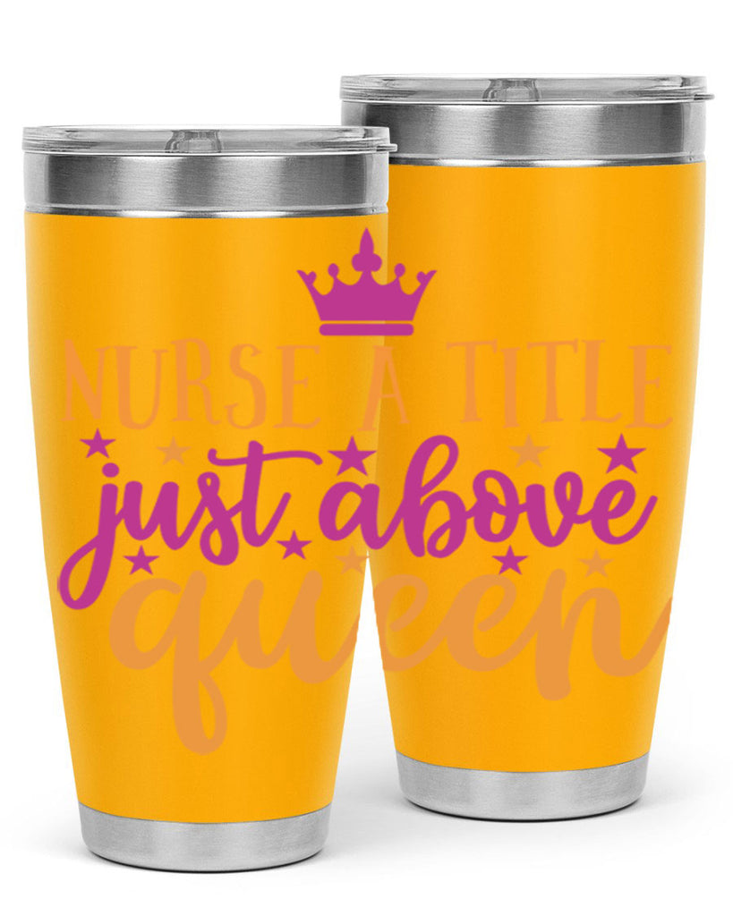 nurse a title just above queen Style 372#- nurse- tumbler